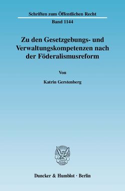 Zu den Gesetzgebungs- und Verwaltungskompetenzen nach der Föderalismusreform. von Gerstenberg,  Katrin