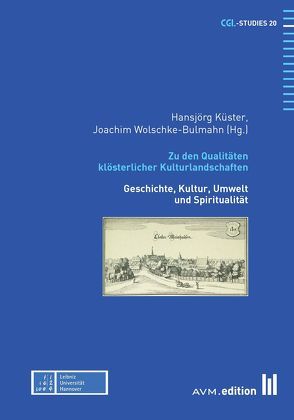 Zu den Qualitäten klösterlicher Kulturlandschaften von Küster,  Hansjörg, Wolschke-Bulmahn,  Joachim