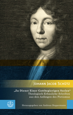 »Zu Dienst Einer Gottbegierigen Seelen« von Deppermann,  Andreas, Schütz,  Johann Jacob