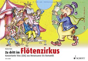 Zu dritt im Flötenzirkus von Butz,  Rainer, Mark,  Bernhard, Schliehe,  Karin