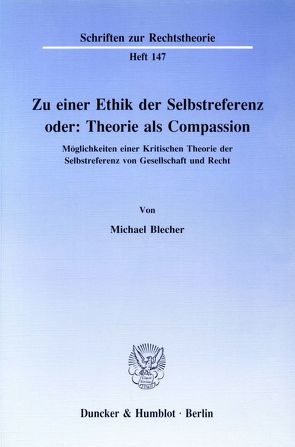 Zu einer Ethik der Selbstreferenz oder: Theorie als Compassion. von Blecher,  Michael