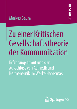 Zu einer Kritischen Gesellschaftstheorie der Kommunikation von Baum,  Markus