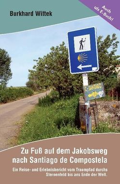 Zu Fuß auf dem Jakobsweg nach Santiago de Compostela von Wittek,  Burkhard