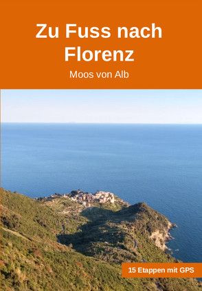 Zu Fuss nach Florenz von Von Alb,  Moos