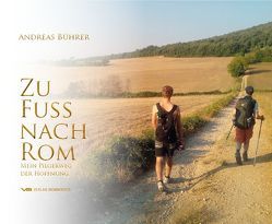 Zu Fuß nach Rom von Bührer,  Andreas