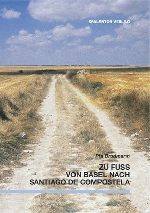 Zu Fuss von Basel nach Santiago de Compostela von Brodmann,  Pia