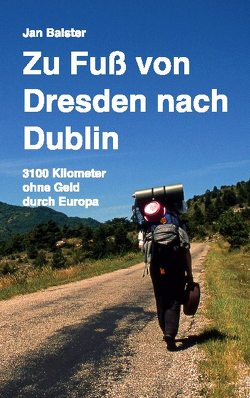 Zu Fuß von Dresden nach Dublin von Balster,  Jan