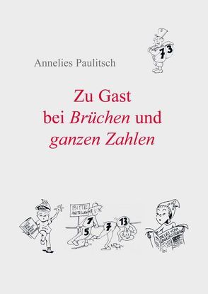 Zu Gast bei Brüchen und ganzen Zahlen von Paulitsch,  Annelies