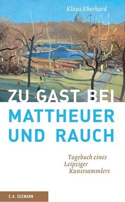 Zu Gast bei Mattheuer und Rauch von Eberhard,  Klaus