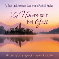 Zu Hause sein bei Gott von Bitz,  Ann Kathrin, Eicker,  Ruthild, Heratsch,  Christina, Horn,  Michaela, Husmann,  Tabea, Itzigehl,  Felix, Klundt,  Elisabeth, Röcher,  Frank, Schenk,  Benjamin, Tacke,  Verena, Türk,  Marleen, Wir singen für Jesus Studiochor