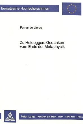 Zu Heideggers Gedanken vom Ende der Metaphysik von Lleras,  Fernando