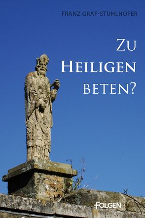 Zu Heiligen beten? von Graf-Stuhlhofer,  Franz