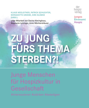 Zu jung fürs Thema Sterben?! von Blümke,  Dirk, Groebe,  Bernadette, Schuchter,  Patrick, Wegleitner,  Klaus