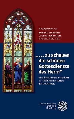 „… zu schauen die schönen Gottesdienste des Herrn“ von Habicht,  Tobias, Karcher,  Stefan, Reichel,  Hanna