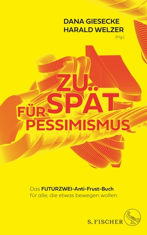 Zu spät für Pessimismus. von Giesecke,  Dana, Welzer,  Harald