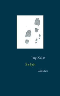 Zu Spät von Keller,  Jörg