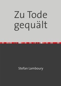 Zu Tode gequält von Lamboury,  Stefan