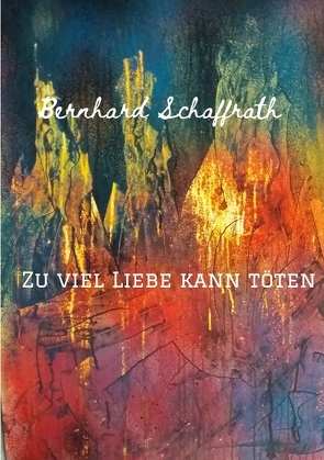 Zu viel Liebe kann töten von Schaffrath,  Bernhard