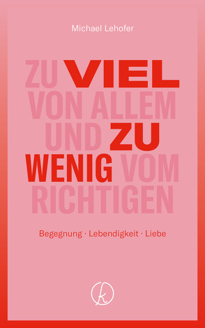 Zu viel von allem und zu wenig vom Richtigen von Lehofer,  Michael