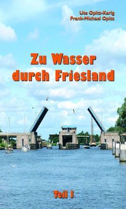 Zu Wasser durch Friesland von Opitz,  Frank-Michael, Opitz-Karig,  Ute