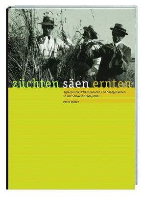 Züchten, säen, ernten von Moser,  Peter