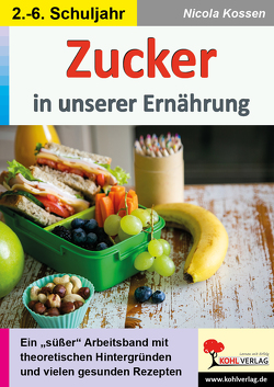 Zucker in unserer Ernährung von Kossen,  Nicola