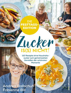 Zucker is(s) nicht! – die Festtagsedition von Ballschuh,  Andrea, Bill,  Fabienne