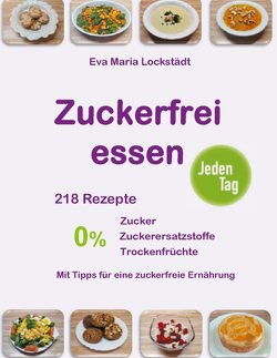 Zuckerfrei essen jeden Tag von Lockstädt,  Eva Maria