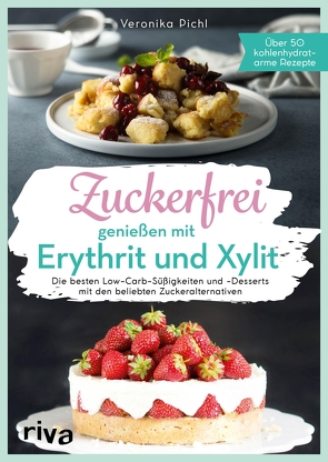 Zuckerfrei genießen mit Erythrit und Xylit von Pichl,  Veronika