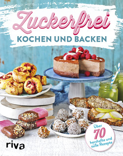 Zuckerfrei kochen und backen von Riva Verlag