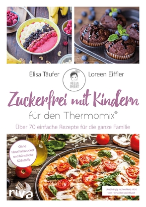 Zuckerfrei mit Kindern – für den Thermomix® von Eiffler,  Loreen, Täufer,  Elisa