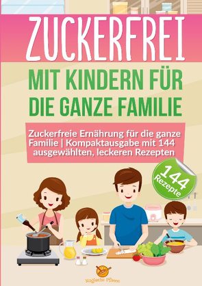 Zuckerfrei mit Kindern für die ganze Familie von Pfanne,  Magische