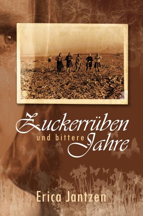 Zuckerrüben und bittere Jahre von Jantzen,  Erika