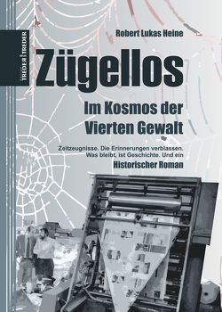 Zügellos | Im Kosmos der Vierten Gewalt von Heine,  Robert Lukas