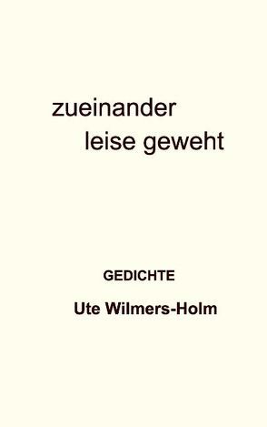 zueinander leise geweht von Wilmers-Holm,  Ute