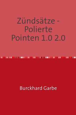 Zündsätze – Polierte Pointen 1.0 2.0 von Dr. Garbe,  Burckhard