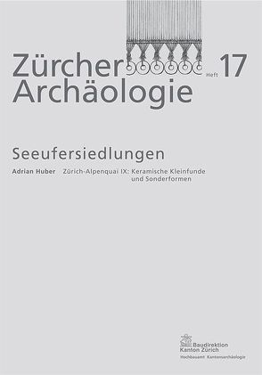 Zürich-Alpenquai IX: Keramische Kleinfunde und Sonderformen von Huber,  Adrian