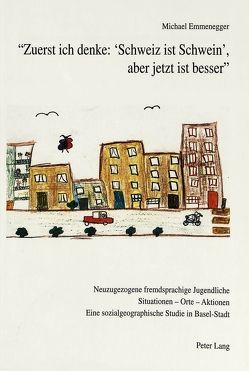 «Zuerst ich denke: ‚Schweiz ist Schwein‘, aber jetzt ist besser» von Emmenegger,  Michael