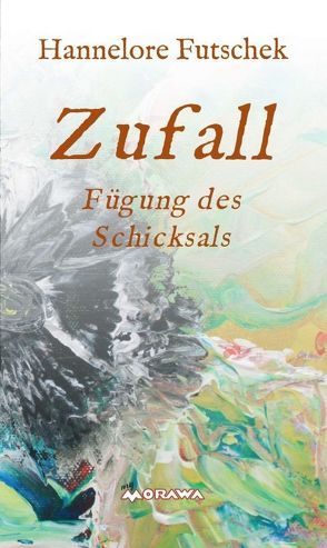 Zufall – Fügung des Schicksals von Futschek,  Hannelore