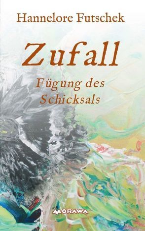 Zufall – Fügung des Schicksals von Futschek,  Hannelore