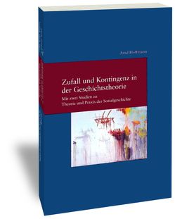 Zufall und Kontingenz in der Geschichtstheorie von Hoffmann,  Arnd