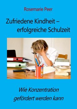 Zufriedene Kindheit – erfolgreiche Schulzeit von Peer,  Rosemarie