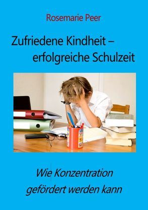 Zufriedene Kindheit – erfolgreiche Schulzeit von Peer,  Rosemarie