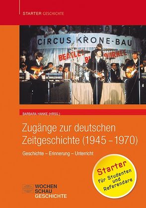 Zugänge zur deutschen Zeitgeschichte (1945-1970) von Hanke,  Barbara