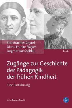 Zugänge zur Geschichte der Pädagogik der frühen Kindheit von Braches-Chyrek,  Rita, Franke-Meyer,  Diana, Kasüschke,  Dagmar