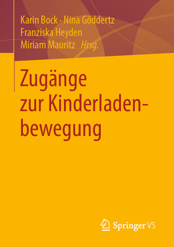 Zugänge zur Kinderladenbewegung von Bock,  Karin, Göddertz,  Nina, Heyden,  Franziska, Mauritz,  Miriam