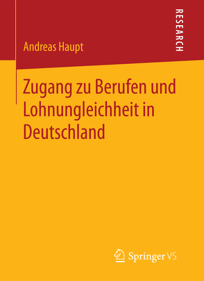 Zugang zu Berufen und Lohnungleichheit in Deutschland von Haupt,  Andreas