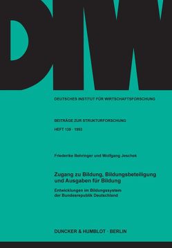 Zugang zu Bildung, Bildungsbeteiligung und Ausgaben für Bildung. Entwicklungen im Bildungssystem der Bundesrepublik Deutschland. von Behringer,  Friederike, Jeschek,  Wolfgang