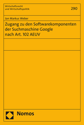 Zugang zu den Softwarekomponenten der Suchmaschine Google nach Art. 102 AEUV von Weber,  Jan Markus