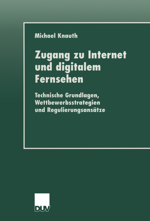 Zugang zu Internet und digitalem Fernsehen von Knauth,  Michael